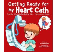 Getting Ready for My Heart Cath: A Cardiac Catheterization Book for Kids - Preparation and Recovery