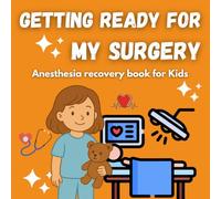 Getting Ready for My Surgery : Surgery Recovery Book for Kids: A Children’s Guide to Anesthesia, Recovery, With Activities, Coloring Pages, and a Certificat