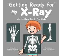 Getting Ready for My X-Ray: An X-Ray Book for Kids