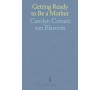 Getting Ready to Be a Mother: A Little Book of Information and Advice for the Young, Woman Who Is Looking Forward to Motherhood