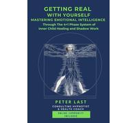 Getting Real With Yourself: Mastering Emotional Intelligence through the 4+1 Phase System of Inner Child Healing and Shadow Work (Courageous New Dawn)