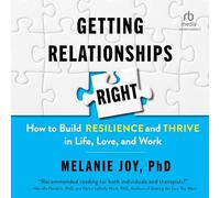 Getting Relationships Right: How to Build Resilience and Thrive in Life, Love, and Work