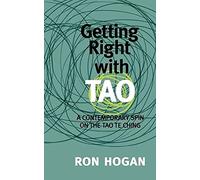 Getting Right with Tao: A Contemporary Spin on the Tao Te Ching
