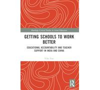 Getting Schools to Work Better: Educational Accountability and Teacher Support in India and China (Routledge Critical Studies in Asian Education)