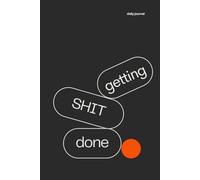 getting SHIT done: The No-Nonsense Notes Journal for Boss-Level Productivity