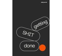 getting SHIT done: The No-Nonsense Notes Journal for Boss-Level Productivity