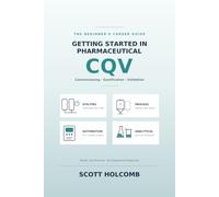 Getting Started in Pharmaceutical CQV: The Beginner's Guide to Commissioning, Qualification, and Validation Careers