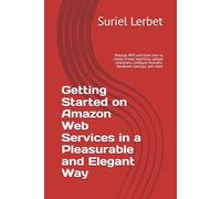 Getting Started on Amazon Web Services in a Pleasurable and Elegant Way: Manage AWS and learn how to create virtual machines, upload containers, configure firewalls, databases, backups, and more