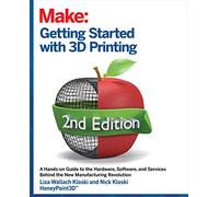 Getting Started with 3D Printing: A Hands-on Guide to the Hardware, Software, and Services That Make the 3D Printing Ecosystem