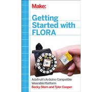 Getting Started with Adafruit FLORA: Making Wearables with an Arduino-Compatible Electronics Platform