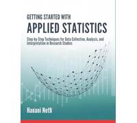 Getting Started with Applied Statistics: Step-by-Step Techniques for Data Collection, Analysis, and Interpretation in Research Studies