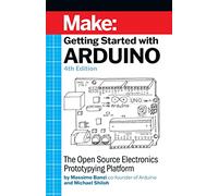 Getting Started with Arduino 4e: The Open Source Electronics Prototyping Platform (Make)
