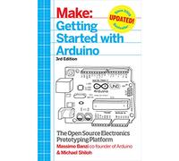Getting Started with Arduino : Make: Open Source Electronics Prototyping Platform : Updated 3rd Edition