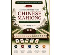 Getting Started with Chinese Mahjong: An Illustrated Beginner's Guide (Complete Rules of Chinese Mahjong)