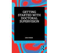Getting Started with Doctoral Supervision (Insider Guides to Success in Academia)
