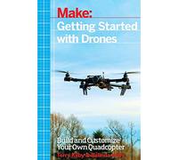 Getting Started with Drones: Build and Customize Your Own Quadcopter