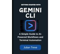 Getting Started with Gemini CLI: A Simple Guide to AI-Powered Workflows and Terminal Automation (AI Technology, Workflows, and Automation)
