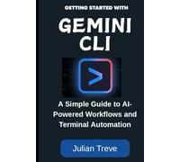 Getting Started with Gemini CLI: A Simple Guide to AI-Powered Workflows and Terminal Automation (AI Technology, Workflows, and Automation)