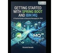 Getting Started with IBM MQ and Spring Boot: 2nd Edition (2026)