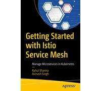 Getting Started with Istio Service Mesh: Manage Microservices in Kubernetes