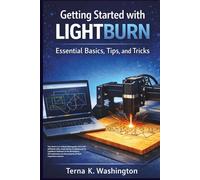Getting Started with LightBurn: Essential Basics, Tips, and Tricks (Laser Success)
