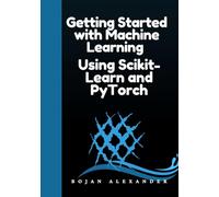 Getting Started with Machine Learning: Using Scikit-Learn and PyTorch