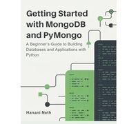 Getting Started with MongoDB and PyMongo: A Beginner’s Guide to Building Databases and Applications with Python