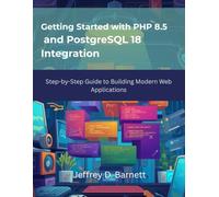 Getting Started with PHP 8.5 and PostgreSQL 18 Integration: Step-by-Step Guide to Building Modern Web Applications: 1 (From Idea to Interface Series)