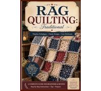 Getting Started with Rag Quilting Traditional: A Master Traditional Techniques, Creative Fabric Mixing, and Cozy Patchwork Projects with Easy Visual Instructions