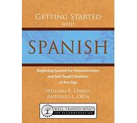 Getting Started with Spanish: Beginning Spanish for Homeschoolers and Self-Taught Students of Any Age
