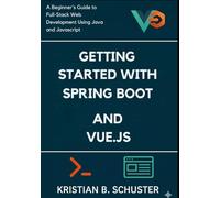 Getting started with spring boot and vue.js: A Beginner’s Guide to Full-Stack Web Development Using Java and JavaScript