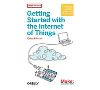Getting Started with the Internet of Things: Connecting Sensors and Microcontrollers to the Cloud (Make: Projects)