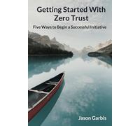 Getting Started With Zero Trust: Five Ways to Begin a Successful Initiative
