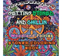 Getting Stoned and Chillin Vol 6 Woodland Fairies Coloring Book: Tons of fun images to get stoned and chill, while coloring