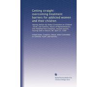 Getting straight : overcoming treatment barriers for addicted women and their children: Hearing before the Select Committee on Children, Youth, and ... hearing held in Detroit, MI, April 23, 1990