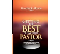 Getting The Best From Your Pastor: For the CLERGY and the LAITY