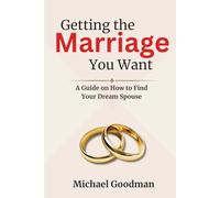 Getting The Marriage You Want: A Guide On How To Find Your Dream Spouse