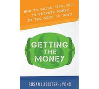Getting the Money: The Simple System for Getting Private Money for Your Real Estate Deals