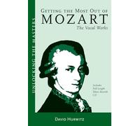 Getting the Most Out of Mozart: The Vocal Works (Unlocking the Masters)