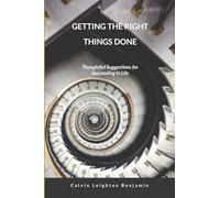 Getting the Right Things Done: Thoughtful Suggestions for Succeeding in Life
