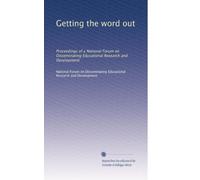 Getting the word out: Proceedings of a National Forum on Disseminating Educational Research and Development