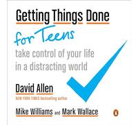 Getting Things Done for Teens: Take Control of Your Life in a Distracting World