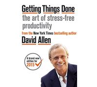 Getting Things Done. The Arts Of Stresss Free: The Art of Stress-free Productivity