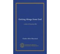 Getting things from God: a study of the prayer life