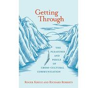 Getting Through: The Pleasures and Perils of Cross-Cultural Communication (The MIT Press) [Idioma Inglés]