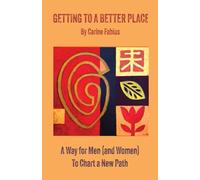 Getting to a Better Place: A Way for Men (and Women) to Chart a New Path