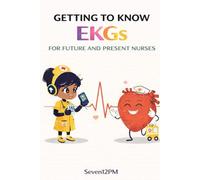 GETTING TO KNOW EKGS: For future and present nurses