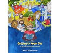 Getting to Know God: A 40-Day Adventure for Kids