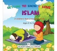 Getting to Know & Love Islam: A Children's Book Introducing Islam (Islamic Books for Kids | Fun & Educational Islamic Series)