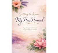 Getting to Know My New Normal: A gentle journal for newly diagnosed lupus warriors